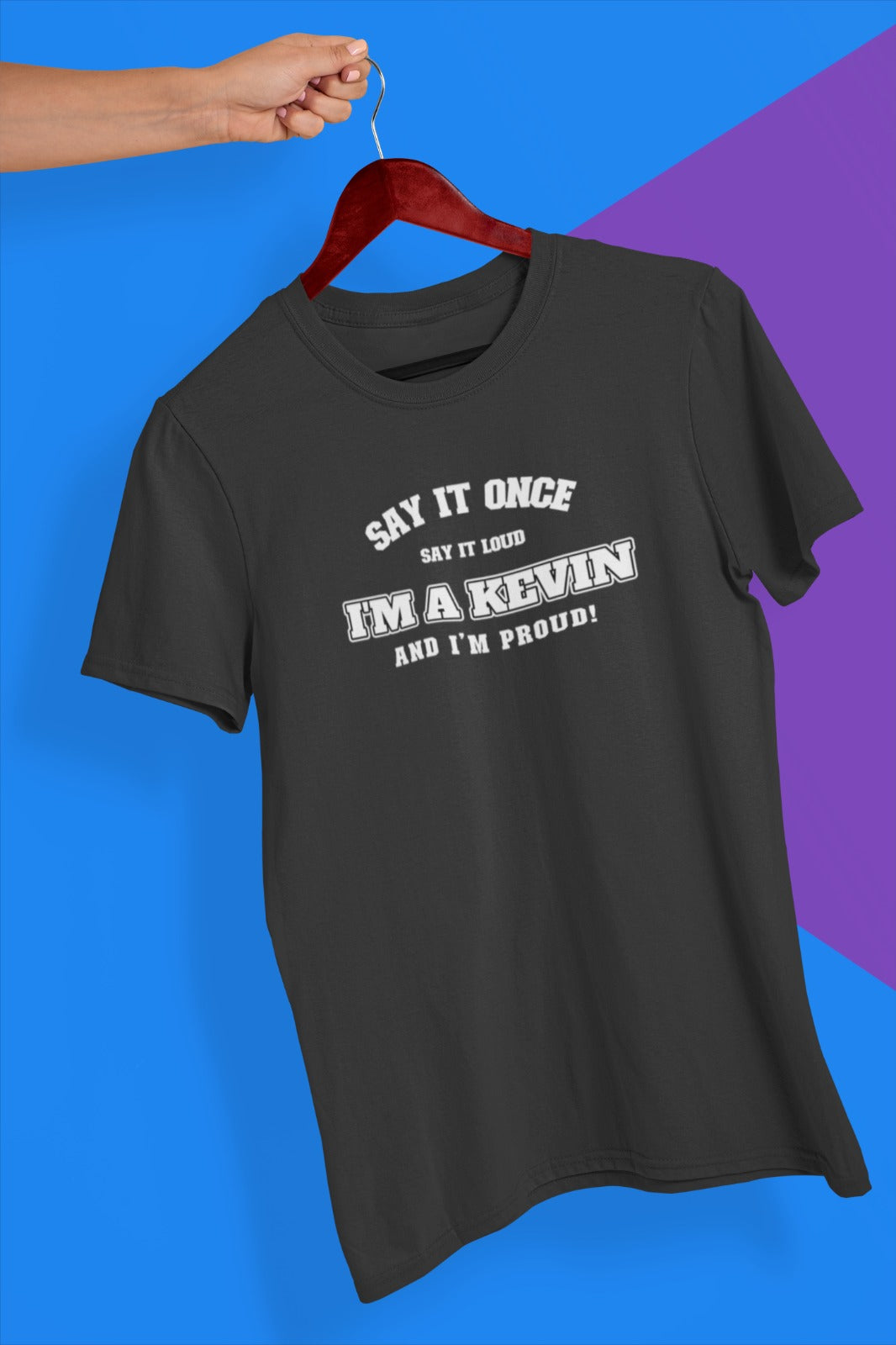 Say it once, say it loud: I'm a Kevin and I'm proud T-shirt